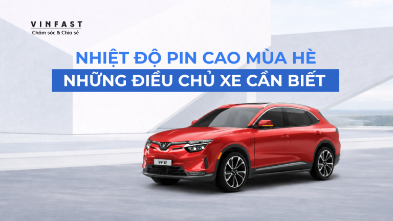 [VF 8] Nhiệt độ pin cao mùa hè – Những điều cần biết!